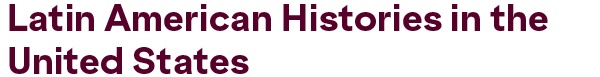 Latin American Histories in the United States